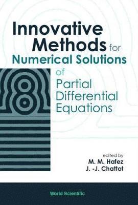 HAFEZ M M, Jean-jacques Chattot, Mohamed M Hafez, Jean-Jacques Chattot, Mohamed M. Hafez - Innovative Methods For Numerical Solution Of Partial Differential Equations, Inbunden