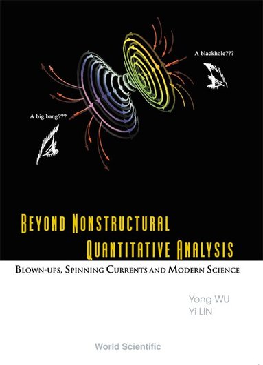 Yong Wu, Yi Lin - BEYOND NONSTRUCTURAL QUANTITATIVE ANALYSIS: BLOWN-UPS, SPINNING CURRENTS AND MODERN SCIENCE, Inbunden