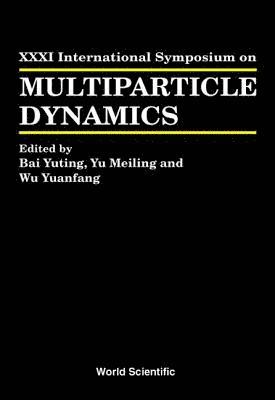 YUTING BAI, Yu-ting Bai, Yuan Fang Wu, Meiling Yu, Yu-Ting Bai - Multiparticle Dynamics - Proceedings Of The Xxxi International Symposium, Inbunden