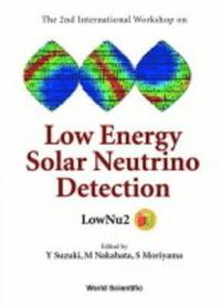 bokomslag Low Energy Solar Neutrino Detection, Proceedings Of The 2nd International Workshop