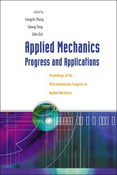 ZHANG LIANGCHI, Liangchi Zhang, Liyong Tong, John Gal - APPLIED MECHANICS: PROGRESS AND APPLICATIONS - PROCEEDINGS OF THE THIRD AUSTRALASIAN CONGRESS ON APPLIED MECHANICS, Inbunden