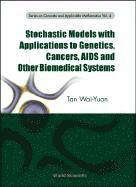 bokomslag Stochastic Models With Applications To Genetics, Cancers, Aids And Other Biomedical Systems