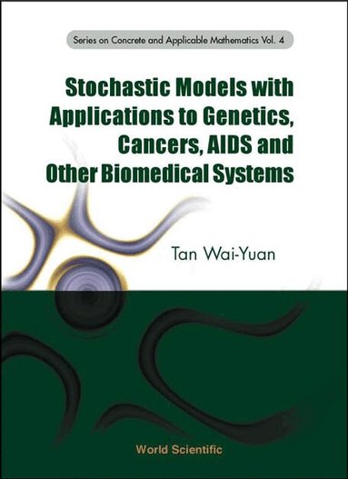 Wai-Yuan Tan - STOCHASTIC MODELS WITH APPLICATIONS TO GENETICS, CANCERS, AIDS AND OTHER BIOMEDICAL SYSTEMS, Häftad