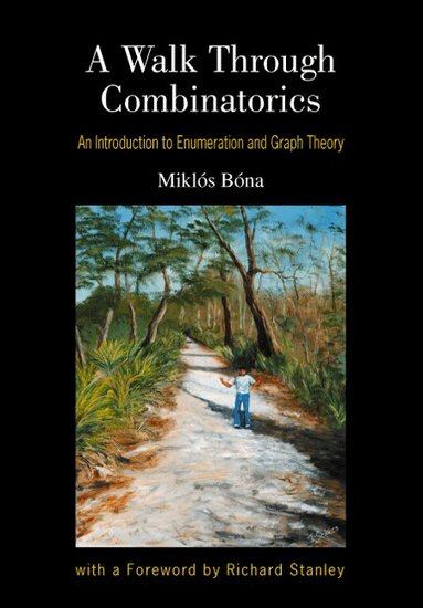Miklós Bóna - WALK THROUGH COMBINATORICS, A: AN INTRODUCTION TO ENUMERATION AND GRAPH THEORY, Inbunden