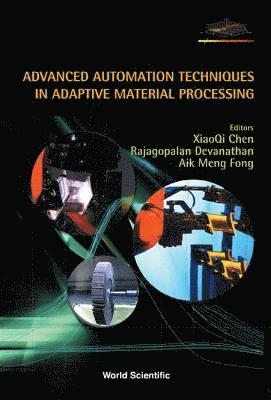 CHEN XIAOQI, Xiaoqi Chen, Rajagopalan Devanathan, Aik Meng Fong - Advanced Automation Techniques In Adaptive Material Processing, Inbunden