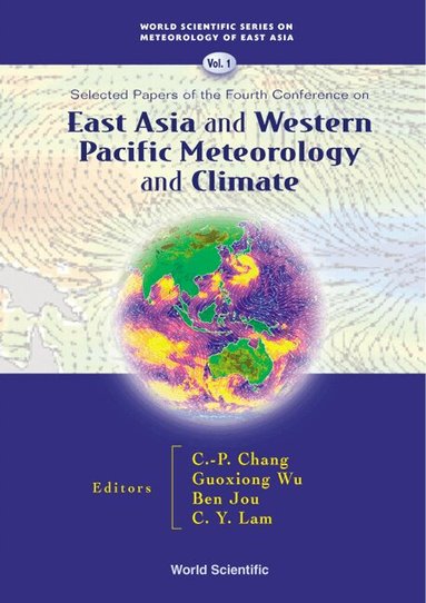 C-P Chang, Guoxiong Wu, Ben Jou, C Y Lam, Chih-pei Chang, Ben Jou, Chiu Ying Lam, Guo Xiong Wu - EAST ASIA AND WESTERN PACIFIC METEOROLOGY AND CLIMATE: SELECTED PAPERS OF THE FOURTH CONFERENCE, Inbunden