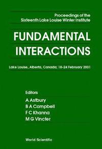 bokomslag Fundamental Interactions - Proceedings Of The Sixteenth Lake Louise Winter Institute