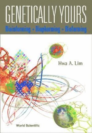 Hwa A. Lim, LIM HWA A, Hwa A Lim - Genetically Yours: Bioinforming, Biopharming And Biofarming, Inbunden