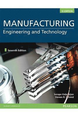 Serope Kalpakjian, Stephen Schmid - MANUFACTURING ENGINEERING & TECHNOLOGY IN SI UNITS, Häftad
