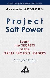 bokomslag Project Soft Power - Learn the Secrets of the Great Project Leaders