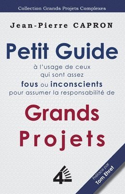 Jean-Pierre Capron - Petit Guide des Grands Projets (à l'Usage de ceux qui sont assez Fous ou Inconscients pour en Assumer la Responsabilité), Häftad