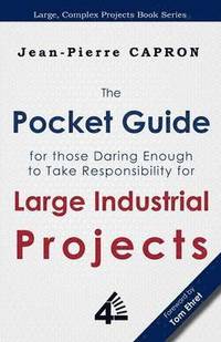 bokomslag The Pocket Guide for Large Industrial Projects (for those Daring Enough to Take Responsibility for them)