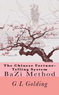 G. L. Golding - The Chinese Fortune-Telling System Bazi, Häftad