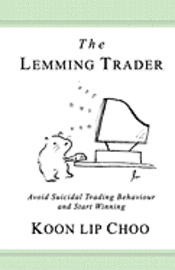 bokomslag The Lemming Trader: Avoid suicidal trading behaviour and start winning