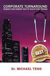 Corporate Turnaround: Nursing a sick company back to health (First Edition)