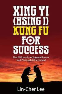 bokomslag Xing Yi (Hsing I) Kung Fu for Success