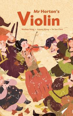 Wenhua Wang - Mr Horton's Violin, Inbunden