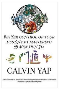 bokomslag Better Control of Your Destiny by Mastering Qi Men Dun Jia