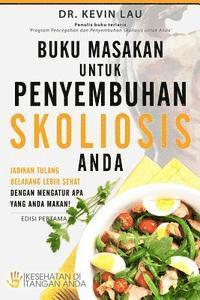 bokomslag Buku Masakan Untuk Penyembuhan Skoliosis Anda: Jadikan Tulang Belakang Lebih Sehat Dengan Mengatur APA Yang Anda Makan!