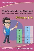 bokomslag The Stack Model Method (Primary 5-6): An Intuitive and Creative Approach to Solving Word Problems