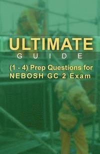 bokomslag Ultimate Guide 1-4 Prep Questions for NEBOSH GC2 Exam