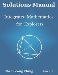 Solutions Manual: Integrated Mathematics for Explorers 1