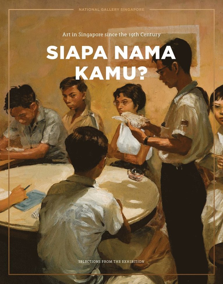 Siapa Nama Kamu? Art in Singapore since the 19th Century 1