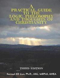 bokomslag A Practical Guide to the Logic, Philosophy, and Thoughts of Christianity