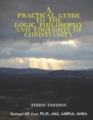 A Practical Guide to the Logic, Philosophy, and Thoughts of Christianity 1