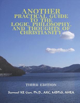 Another Practical Guide to the Logic, Philosophy, and Thoughts of Christianity 1