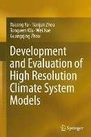 Rucong Yu, Tianjun Zhou, Tongwen Wu, Wei Xue, Guangqing Zhou - Development and Evaluation of High Resolution Climate System Models, Inbunden