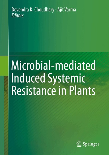 Devendra K. Choudhary, Ajit Varma - Microbial-mediated Induced Systemic Resistance in Plants, Inbunden