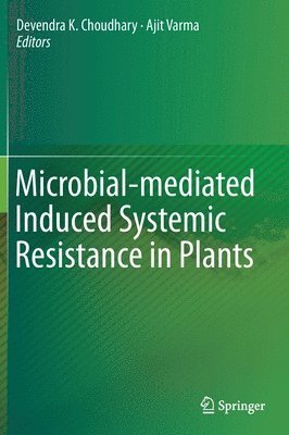 Devendra K. Choudhary, Ajit Varma - Microbial-mediated Induced Systemic Resistance in Plants, Inbunden