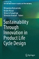 Mitsutaka Matsumoto, Keijiro Masui, Shinichi Fukushige, Shinsuke Kondoh - Sustainability Through Innovation in Product Life Cycle Design, Inbunden