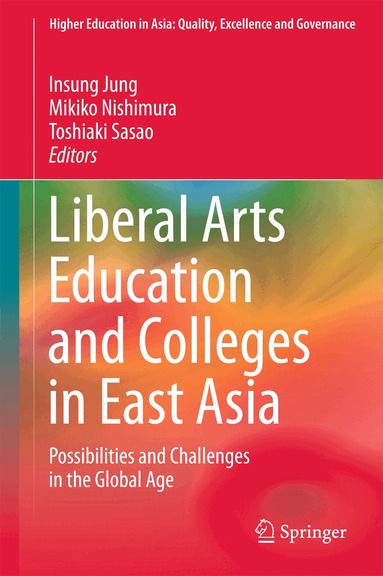Insung Jung, Mikiko Nishimura, Toshiaki Sasao - Liberal Arts Education and Colleges in East Asia, Inbunden