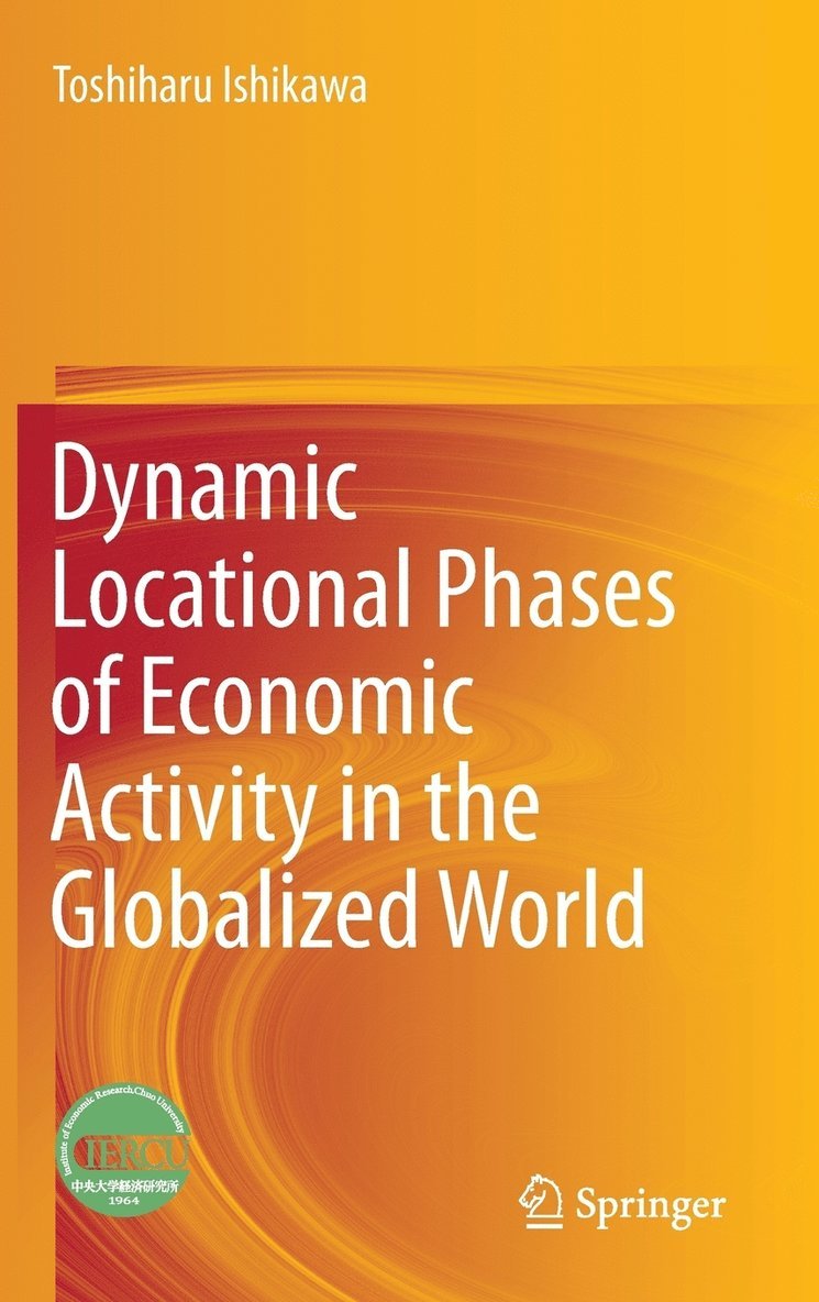Toshiharu Ishikawa - Dynamic Locational Phases of Economic Activity in the Globalized World, Inbunden