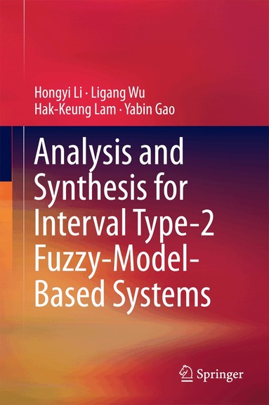 Hongyi Li, Ligang Wu, Hak-Keung Lam, Yabin Gao - Analysis and Synthesis for Interval Type-2 Fuzzy-Model-Based Systems, Inbunden