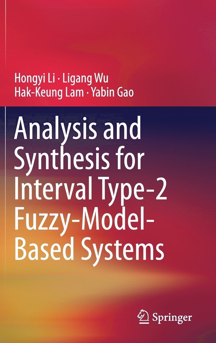 Hongyi Li, Ligang Wu, Hak-Keung Lam, Yabin Gao - Analysis and Synthesis for Interval Type-2 Fuzzy-Model-Based Systems, Inbunden
