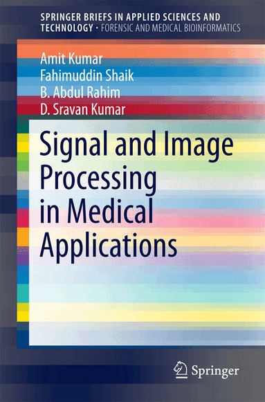 Amit Kumar, Fahimuddin Shaik, B Abdul Rahim, D.Sravan Kumar - Signal and Image Processing in Medical Applications, Häftad
