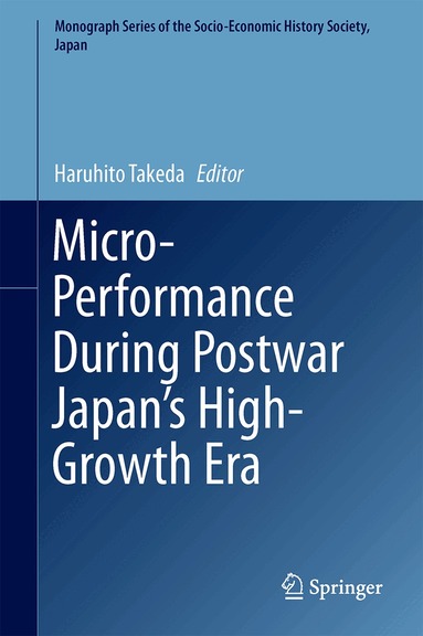 Haruhito Takeda - Micro-Performance During Postwar Japan’s High-Growth Era, Inbunden