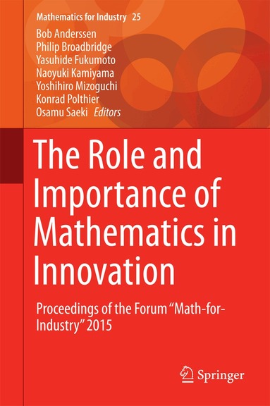 Bob Anderssen, Philip Broadbridge, Yasuhide Fukumoto, Naoyuki Kamiyama, Yoshihiro Mizoguchi, Konrad Polthier, Osamu Saeki - Role and Importance of Mathematics in Innovation, Inbunden