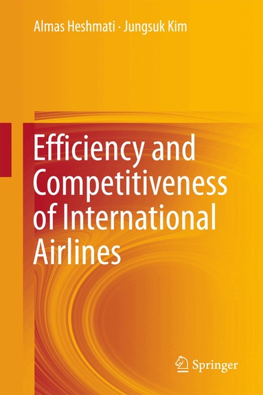 Almas Heshmati, Jungsuk Kim - Efficiency and Competitiveness of International Airlines, Inbunden