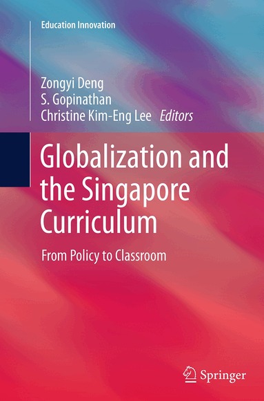 Zongyi Deng, S Gopinathan, Christine Kim-Eng Lee - Globalization and the Singapore Curriculum, Häftad