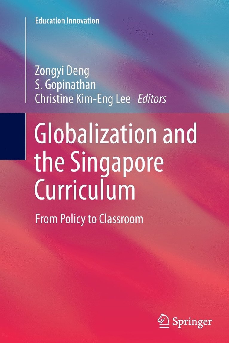 Zongyi Deng, S Gopinathan, Christine Kim-Eng Lee, S. Gopinathan - Globalization and the Singapore Curriculum, Häftad