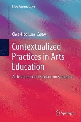 Chee-Hoo Lum - Contextualized Practices in Arts Education, Häftad