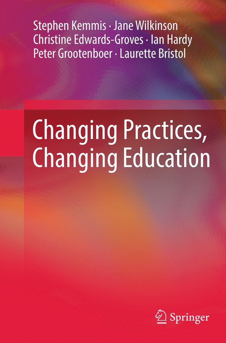 Stephen Kemmis, Jane Wilkinson, Christine Edwards-Groves, Ian Hardy, Peter Grootenboer, Laurette Bristol - Changing Practices, Changing Education, Häftad