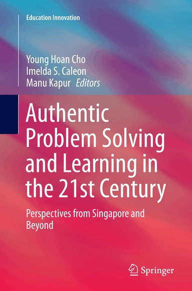 Young Hoan Cho, Imelda S. Caleon, Manu Kapur - Authentic Problem Solving and Learning in the 21st Century, Häftad