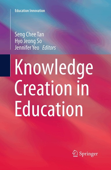 Seng Chee Tan, Hyo Jeong So, Jennifer Yeo - Knowledge Creation in Education, Häftad