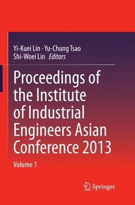 Proceedings of the Institute of Industrial Engineers Asian Conference 2013 1