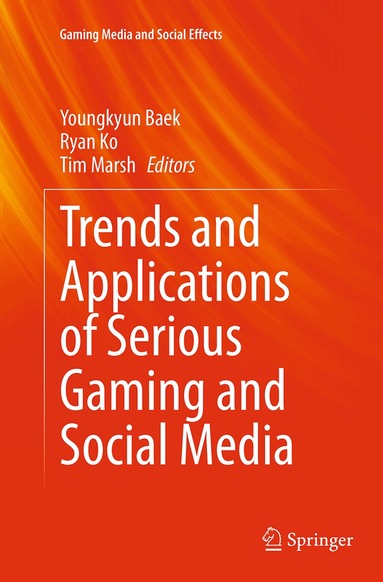 Youngkyun Baek, Ryan Ko, Tim Marsh - Trends and Applications of Serious Gaming and Social Media, Häftad